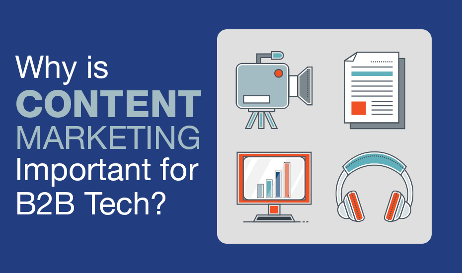 Why is Content Marketing Important for B2B Tech?