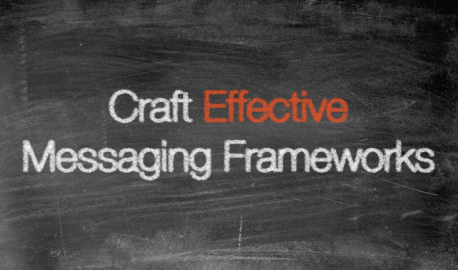 Messaging that Matters: Creating Effective Frameworks for Your Target Audience